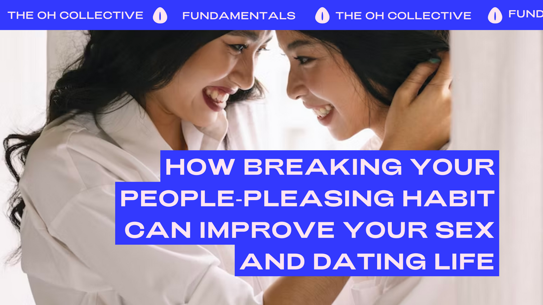 How Breaking Your People-Pleasing Habit Can Improve Your Sex and Dating Life