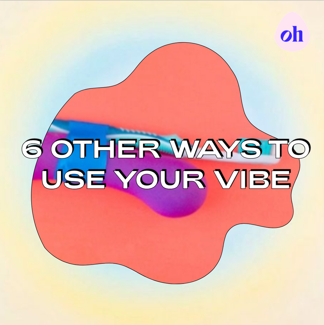 6 Other Ways To Use Your Vibrator