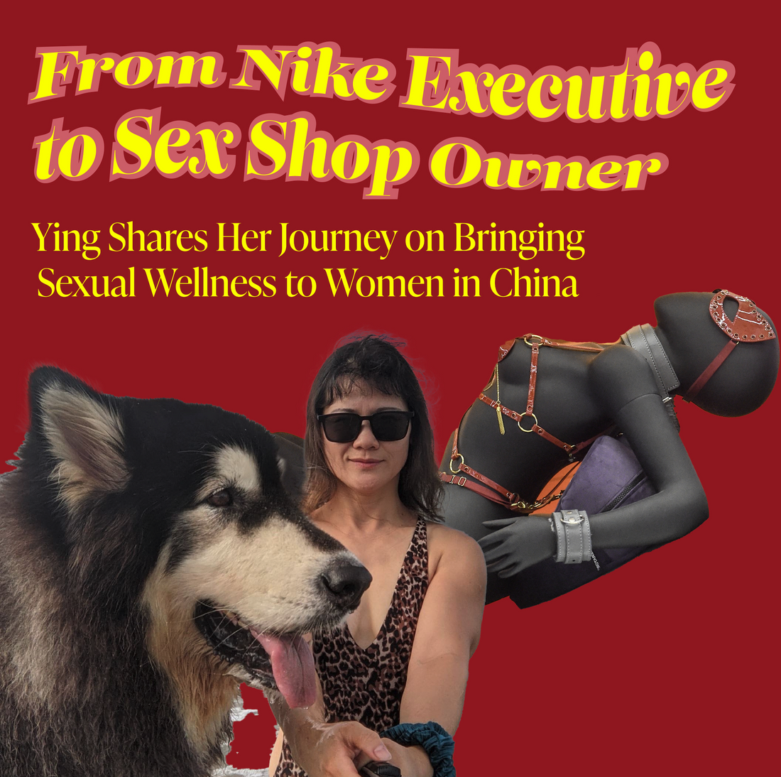 #JustLikeYou | Ying, from McKinsey to Nike Executive to Opening a Sexual Wellness Shop in Shanghai